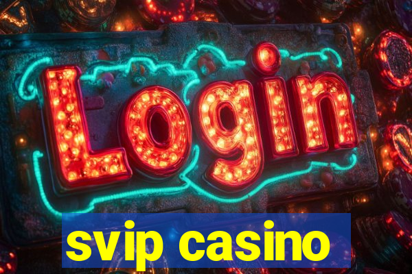 svip casino